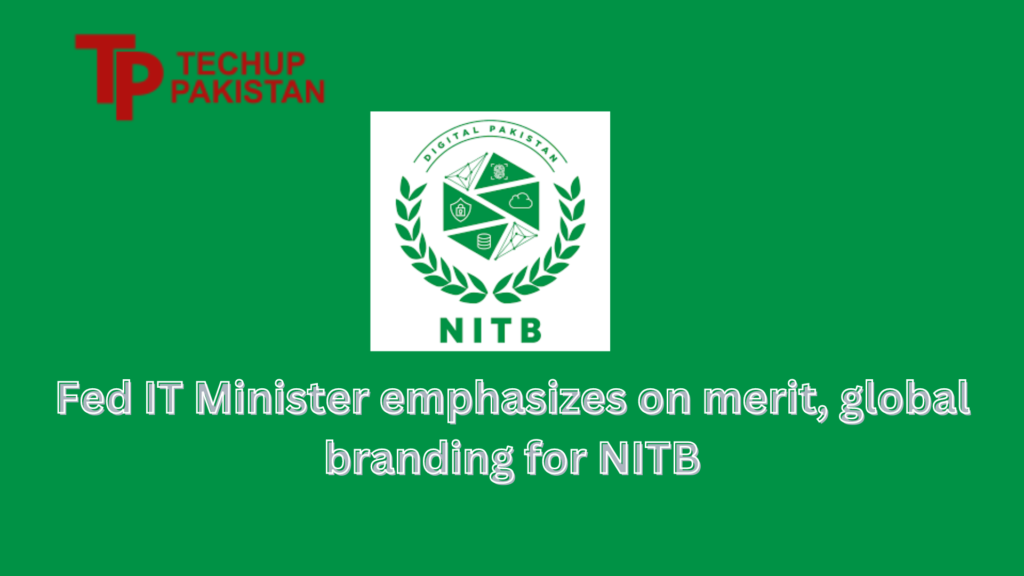 Fed IT Minister emphasizes on merit global branding for NITB
